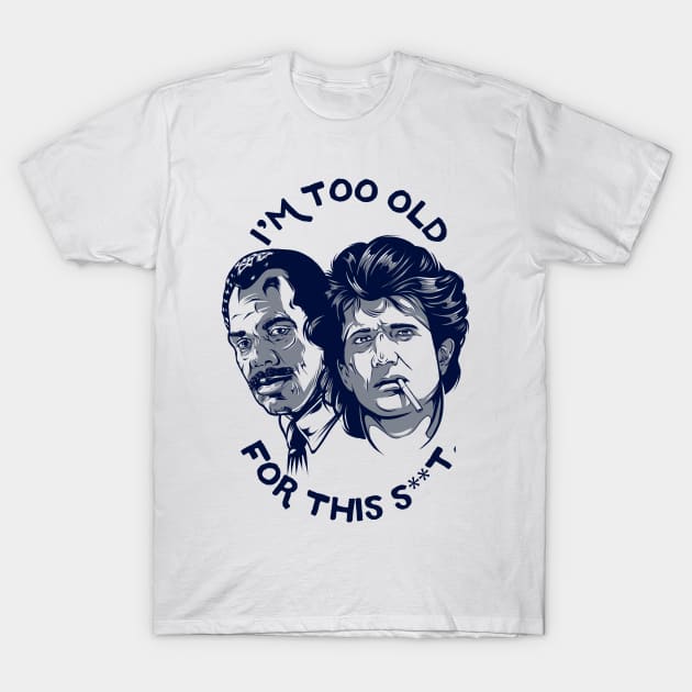 I'M TOO OLD T-Shirt by PaybackPenguin